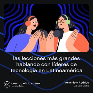 Las lecciones más grandes hablando con líderes de tecnología en Latinoamérica - Artemio Pedraza y Rodrigo Salmerón