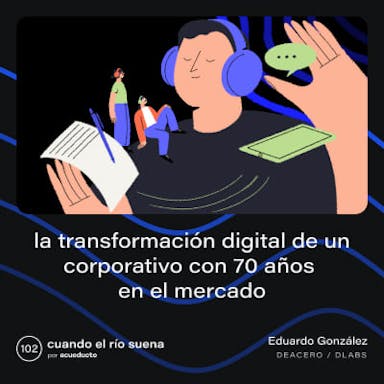 La transformación digital de un corporativo con 70 años en el mercado - Eduardo González