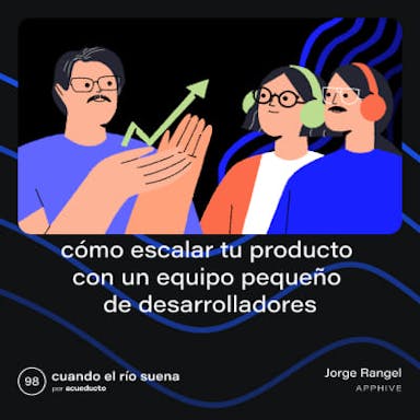 Cómo escalar tu producto con un equipo pequeño de desarrolladores - Jorge Rangel